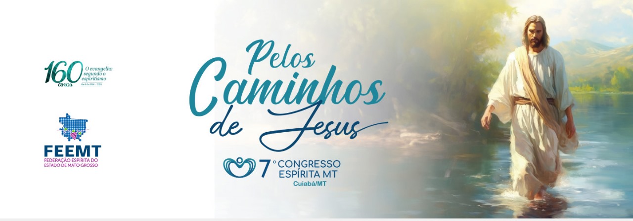 7º CONGRESSO ESPÍRITA DE MT - PELOS CAMINHOS DE JESUS!